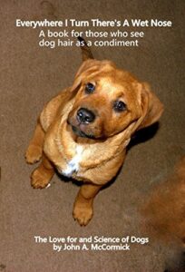 Book Cover Everywhere I Turn There's A Wet Nose Volume 1: A book for those who see dog hair as a condiment